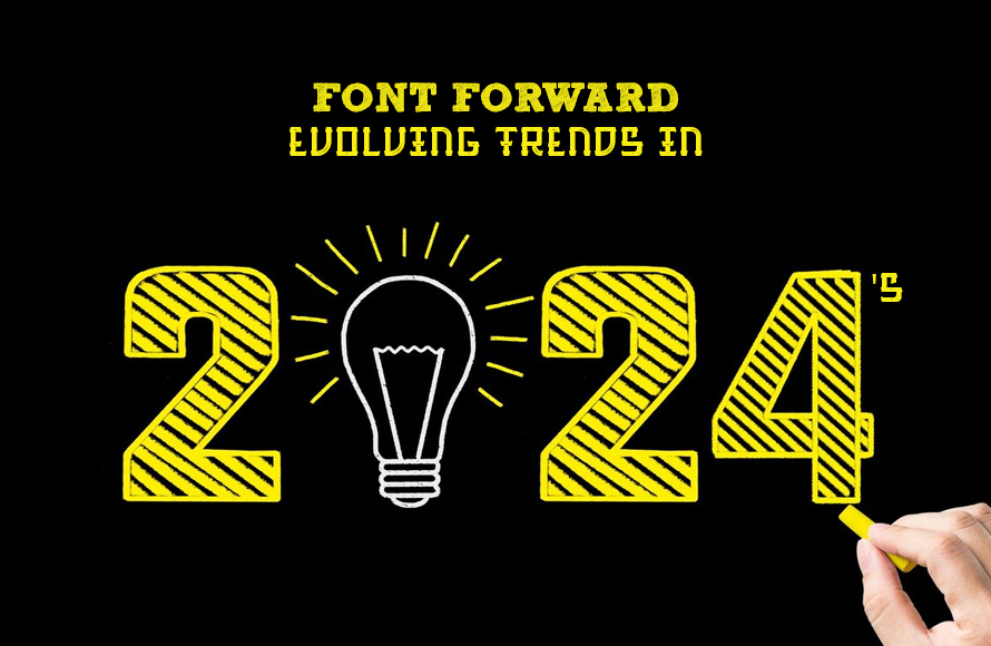 Font Forward: Evolving Trends in 2024