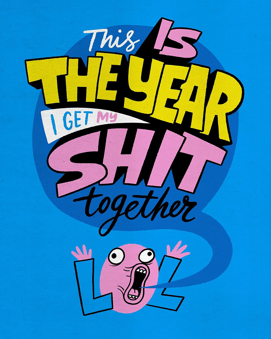 This is the year I get my shit together
