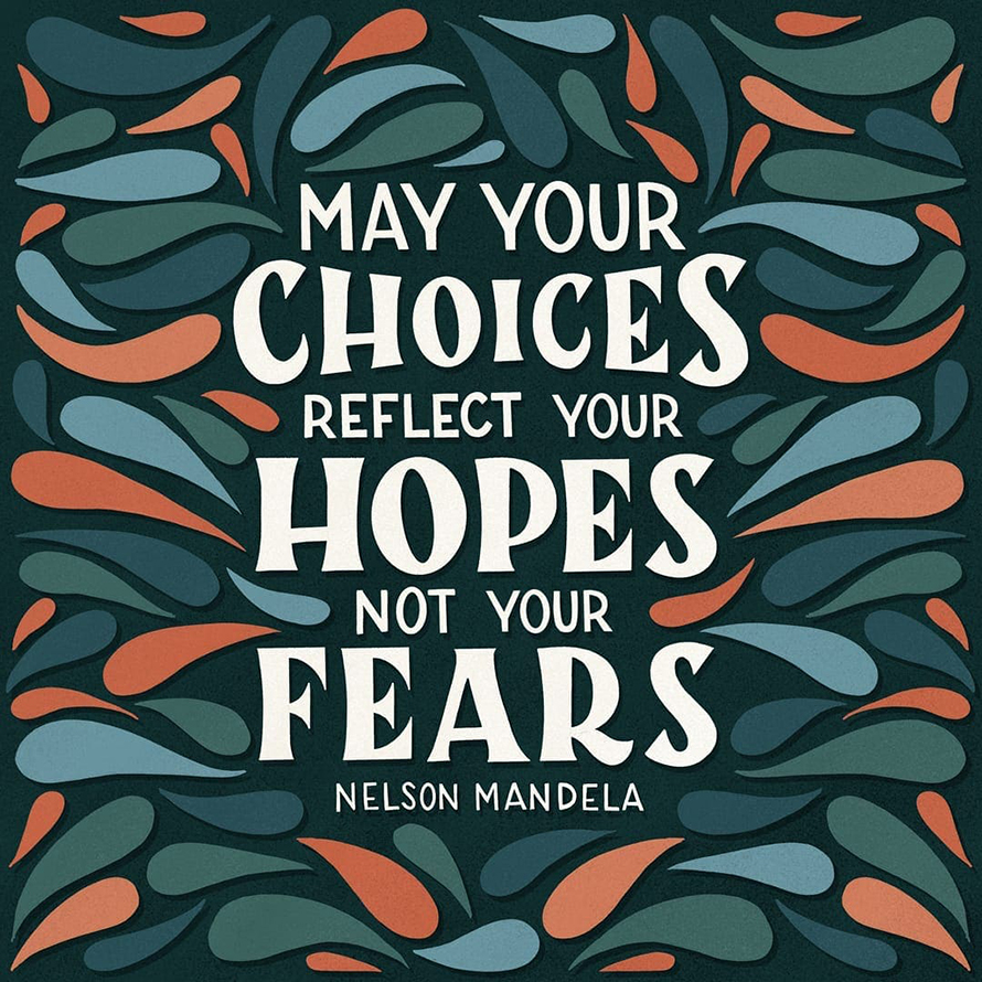 May you choices refelect your hope not your fears