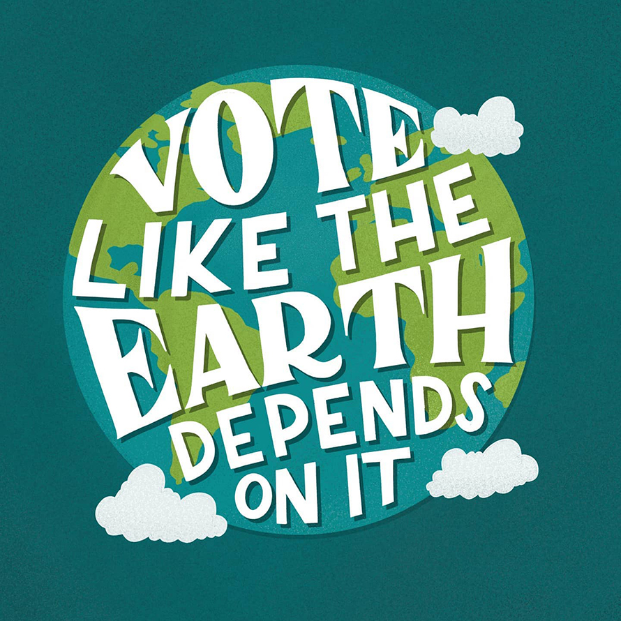 Vote like the earth depends on it
